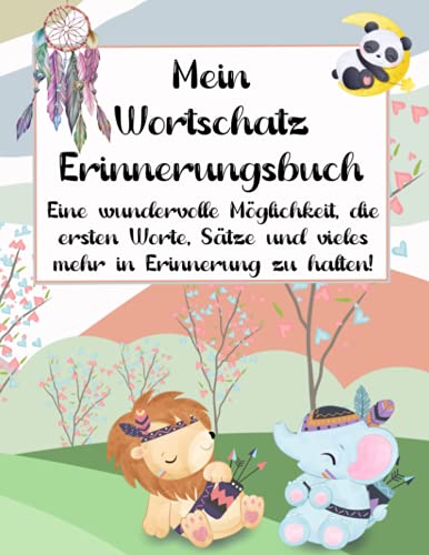 Mein Wortschatz Erinnerungsbuch, Eine wunderbare Möglichkeit, die ersten Worte, Sätze und vieles mehr in Erinnerung zu halten!: Auch super als ... Kinder, Patenkinder oder Freunde mit Kindern