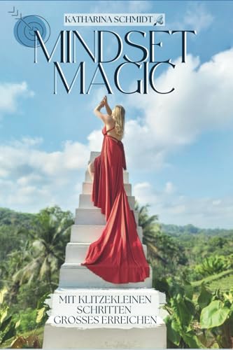 Mindset Magic - Mit klitzekleinen Schritten Großes erreichen: Wie du mit Mini-Veränderungen maximale Erfolge erzielst – ohne Druck, aber mit Magie! von ISBN-Agentur für die BRD