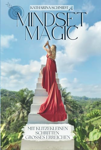 Mindset Magic - Mit klitzekleinen Schritten Großes erreichen: Wie du mit Mini-Veränderungen maximale Erfolge erzielst – ohne Druck, aber mit Magie! von ISBN-Agentur für die BRD