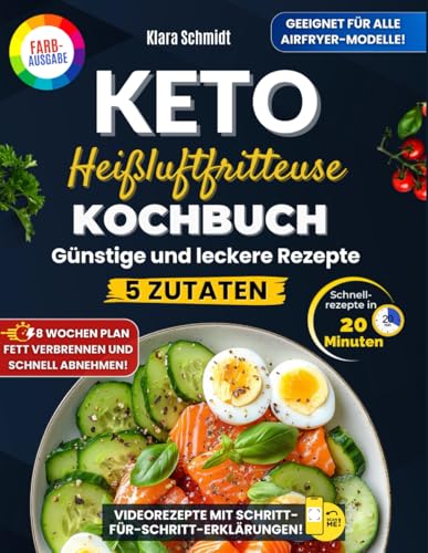 Das Keto Heißluftfritteuse Kochbuch: Günstige Rezepte mit nur 5 Zutaten in 20 Minuten – Ein 8-Wochen-Plan zum Fettverbrennen und schnellen Abnehmen ohne Stress. Perfekt für alle Heißluftfritteusen! von Independently published