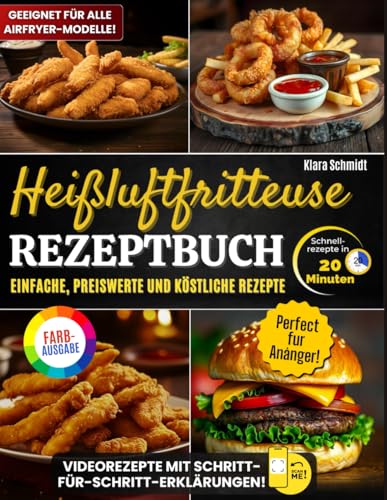 Heißluftfritteuse Kochbuch: Einfache, gesunde und köstliche Rezepte in nur 20 Minuten. Für die ganze Familie geeignet, mit einfachen und detaillierten Anleitungen. Perfekt für jedes Airfryer-Modell. von Independently published