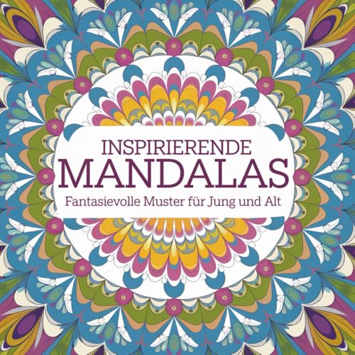 Inspirierende Mandalas Fantasievolle Muster für Jung und Alt von Independently published