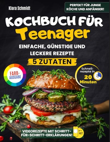 Kochbuch Für Teenager: Einfache, Leckere Und Günstige Rezepte – In Nur 20 Minuten Fertig Mit Maximal 5 Zutaten. Farbfotos Und Schritt-Für-Schritt-Anleitungen Für Junge Köche Ohne Stress! von Independently published