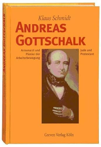 Andreas Gottschalk. Armenarzt und Pionier der Arbeiterbewegung, Jude und Protestant