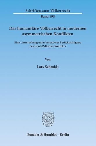 Das humanitäre Völkerrecht in modernen asymmetrischen Konflikten.: Eine Untersuchung unter besonderer Berücksichtigung des Israel-Palästina-Konflikts. (Schriften zum Völkerrecht)