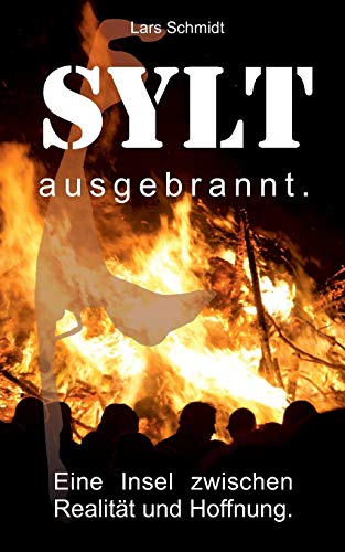 Sylt ausgebrannt.: Eine Insel zwischen Hoffnung und Realität.