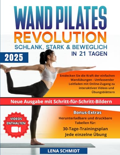 Wand Pilates Revolution: Schlank, stark & beweglich in 21 Tagen: Entdecken Sie die Kraft der einfachen Wandübungen - Umfassender Leitfaden mit Online-Zugang zu interaktiven Videos und Übungsblättern von Independently published