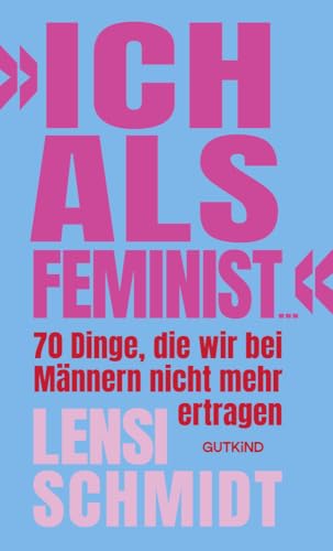 »Ich als Feminist ...«: 70 Dinge, die wir bei Männern nicht mehr ertragen | Bro Culture, Emanzipation und Dating: Das Buch von Influencerin Lensi Schmidt »Ich als Feminist ...«: 70 Dinge, die wir bei Männern nicht mehr ertragen | Bro Culture, Emanzipation und Dating: Das Buch von Influencerin Lensi Schmidt