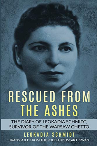 Rescued from the Ashes: The Diary of Leokadia Schmidt, Survivor of the Warsaw Ghetto (Holocaust Survivor Memoirs World War II)