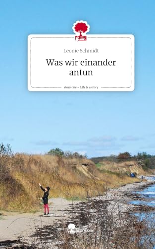 Was wir einander antun. Life is a Story - story.one