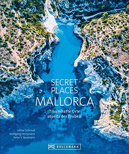 Bildband: Secret Places Mallorca. Traumhafte Orte abseits des Trubels. Echte Geheimtipps zu einsamen Buchten, Wandertouren und grandiosen Ausblicken. von Bruckmann