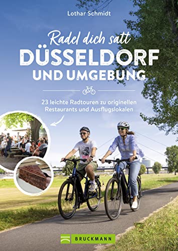 Radführer Düsseldorf – Radel dich satt Düsseldorf & Umgebung: 22 leichte Radtouren zu originellen Restaurants und Ausflugslokalen. 22 entspannte Fahrradtouren mit kulinarischem Highlight von Bruckmann