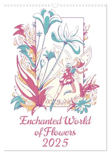 Enchanted World of Flowers (Wall Calendar 2025 DIN A3 portrait), CALVENDO 12 Month Wall Calendar: Immerse yourself in an enchanting world where illustrated flowers come to life with delicate fairies. von Calvendo