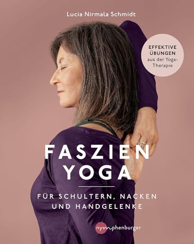Faszien-Yoga für Schultern, Nacken und Handgelenke: Effektive Übungen aus der Yoga-Therapie von Nymphenburger Verlag