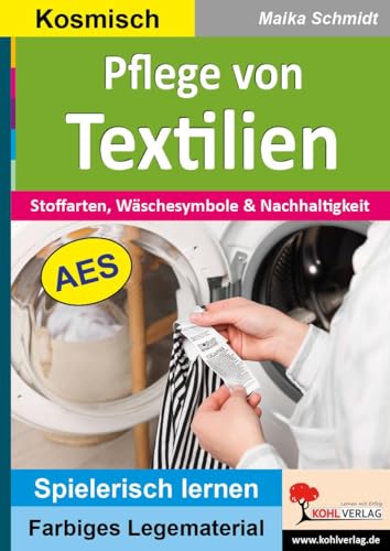 Pflege von Textilien: Stoffarten, Wäschesymbole und Nachhaltigkeit (Montessori-Reihe: Lern- und Legematerial) von KOHL VERLAG Der Verlag mit dem Baum
