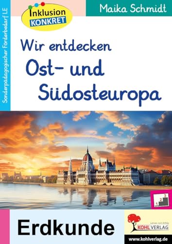 Wir entdecken Ost- und Südeuropa: Sonderpädagogisches Fördermaterial (LE) von KOHL VERLAG Der Verlag mit dem Baum