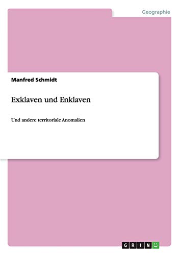 Exklaven und Enklaven: Und andere territoriale Anomalien Exklaven und Enklaven: Und andere territoriale Anomalien