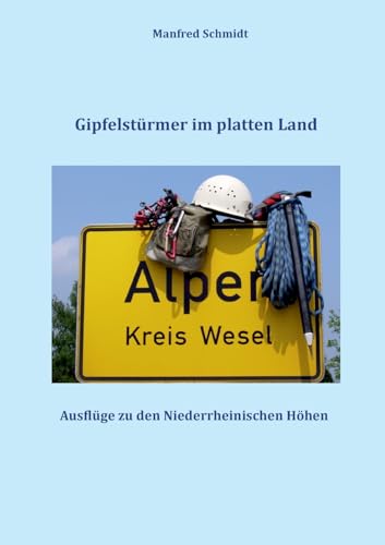 Gipfelstürmer im platten Land: Ausflüge zu den Niederrheinischen Höhen von Books on Demand