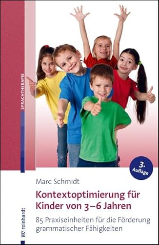 Kontextoptimierung für Kinder von 3-6 Jahren: 85 Praxiseinheiten für die Förderung grammatischer Fähigkeiten Kontextoptimierung für Kinder von 3-6 Jahren: 85 Praxiseinheiten für die Förderung grammatischer Fähigkeiten