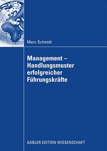 Management - Handlungsmuster Erfolgreicher Führungskräfte: Dissertation Universität Duisburg Essen, 2008. Mit e. Geleitw. v. Wolfgang Stark