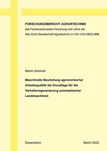 Maschinelle Beurteilung agronomischer Arbeitsqualität als Grundlage für die Verhaltensgenerierung automatisierter Landmaschinen Maschinelle Beurteilung agronomischer Arbeitsqualität als Grundlage für die Verhaltensgenerierung automatisierter Landmaschinen