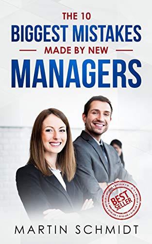 The 10 Biggest Mistakes made by New Managers The 10 Biggest Mistakes made by New Managers