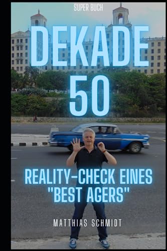 DEKADE 50: Reality-Check eines "Best Agers" von Independently published