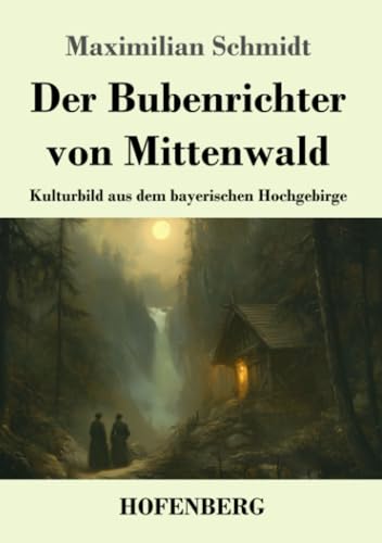 Der Bubenrichter von Mittenwald: Kulturbild aus dem bayerischen Hochgebirge von Henricus - Edition Deutsche Klassik GmbH