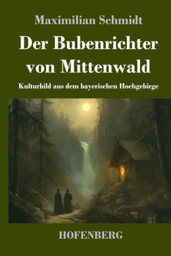 Der Bubenrichter von Mittenwald: Kulturbild aus dem bayerischen Hochgebirge von Henricus - Edition Deutsche Klassik GmbH