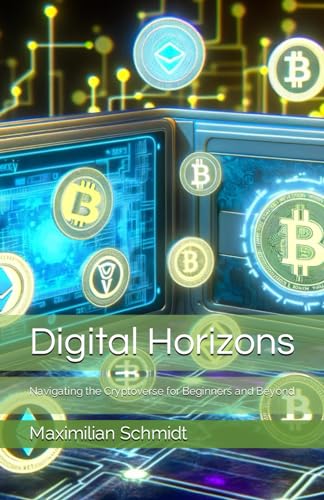 Digital Horizons: Navigating the Cryptoverse for Beginners and Beyond von Independently published