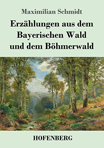 Erzählungen aus dem Bayerischen Wald und dem Böhmerwald