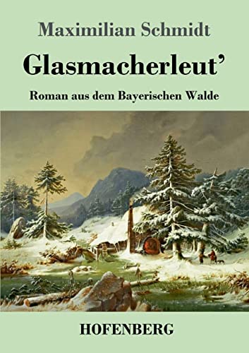 Glasmacherleut': Roman aus dem Bayerischen Walde