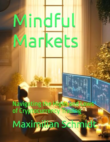 Mindful Markets: Navigating the Highs and Lows of Cryptocurrency Trading von Independently published