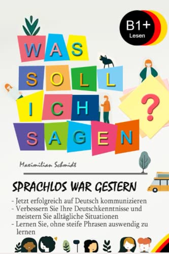 Was soll ich sagen?: Reading Material for German Learners B1+ Level (German Language Excellence) von Independently published