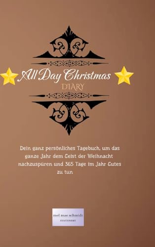 All Day Christmas Diary: Dein ganz persönliches Tagebuch, um das ganze Jahr dem Geist der Weihnacht nachzuspüren und 365 Tage im Jahr Gutes zu tun von mel mae schmidt stationery