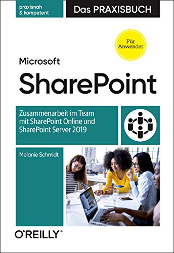 Microsoft SharePoint - Das Praxisbuch für Anwender: Zusammenarbeit im Team mit SharePoint Online und SharePoint Server 2019 von Dpunkt.Verlag GmbH