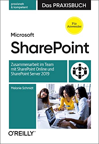 Microsoft SharePoint – Das Praxisbuch für Anwender: Zusammenarbeit im Team mit SharePoint Online und SharePoint Server 2019