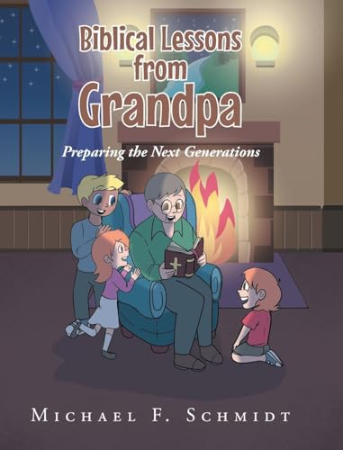 Biblical Lessons from Grandpa: Preparing the Next Generations von Christian Faith Publishing