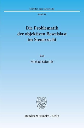 Die Problematik der objektiven Beweislast im Steuerrecht. Mit 1 Abb. (Schriften zum Steuerrecht; SSR 59): Dissertationsschrift