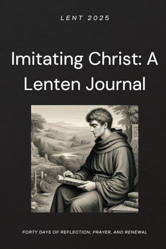 Imitating Christ: A Lenten Journal: Forty Days of Reflection, Prayer, and Renewal von Independently published