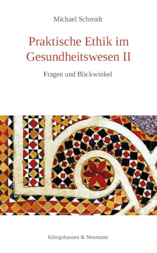 Praktische Ethik im Gesundheitswesen II: Fragen und Blickwinkel Praktische Ethik im Gesundheitswesen II: Fragen und Blickwinkel von Knigshausen & Neumann