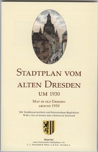 Stadtplan vom alten Dresden um 1930 /Map of Old Dresden Around 1930: Reprint eines historischen Stadtplanes des ehemaligen Verlages Meinhold & Söhne: ... a list of streets and a historical foreword
