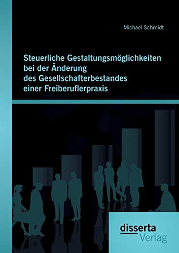 Steuerliche Gestaltungsmöglichkeiten bei der Änderung des Gesellschafterbestandes einer Freiberuflerpraxis Steuerliche Gestaltungsmöglichkeiten bei der Änderung des Gesellschafterbestandes einer Freiberuflerpraxis