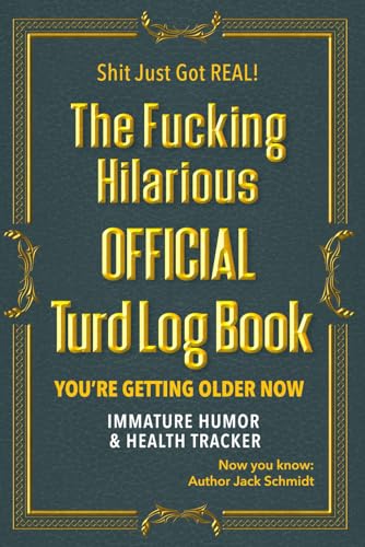 The Fucking Hilarious OFFICIAL Turd Log Book: Shit Just Got Real! You're getting older now - immature humor & health tracker von ISBN Services