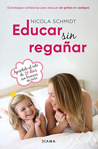 Educar sin regañar: Estrategias cotidianas para educar sin gritos ni castigos (Familia y crianza) von Diana Editorial