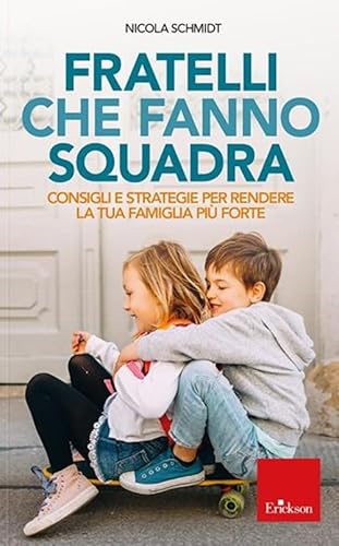 Fratelli che fanno squadra. Consigli e strategie per rendere la tua famiglia più forte (Capire con il cuore) Fratelli che fanno squadra. Consigli e strategie per rendere la tua famiglia più forte (Capire con il cuore)
