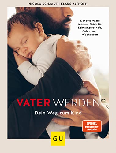 Vater werden: Dein Weg zum Kind (GU Erziehung)