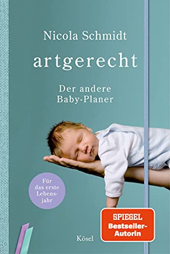 artgerecht - Der andere Baby-Planer: Für das erste Lebensjahr - Taschenkalender-Format I Verschlussgummi I zwei Lesezeichenbänder I Platz für eigene ... von Nicola Schmidt, Band 7)