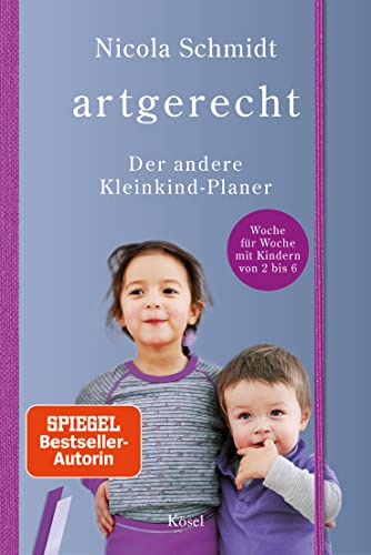 artgerecht - Der andere Kleinkind-Planer: Woche für Woche mit Kindern von 2 bis 6 - Taschenkalender-Format I Verschlussgummi I zwei Lesezeichenbänder ... von Nicola Schmidt, Band 6)