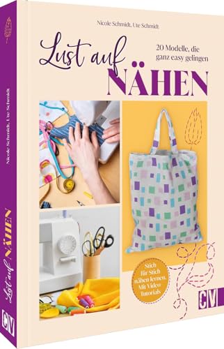 Grundlagen Nähbuch – Lust auf Nähen: Nähanleitungen für 20 Modelle, die ganz easy gelingen. Nähen lernen für Anfänger. Inkl. Video Tutorials.